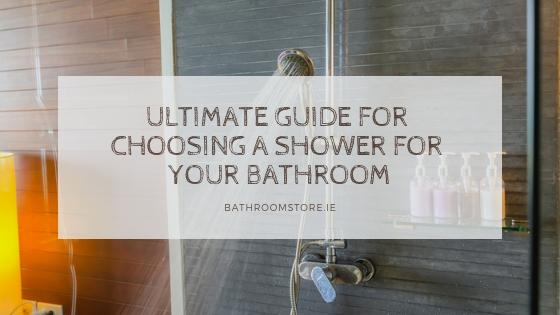http://www.bathroomstore.ie/cdn/shop/articles/guide_to_choose_shower_for_your_bathroom_cc68171f-3134-4a33-868f-3288be0b9a14.jpg?v=1567186621